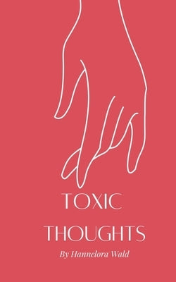 Toxic Thoughts by Wald, Hannelora