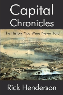 Capital Chronicles - The History You Were Never Told by Henderson, Rick