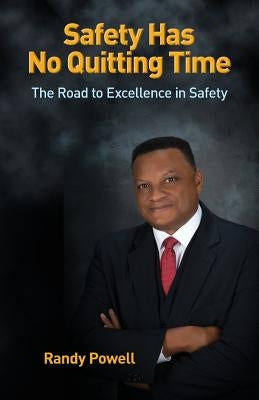 Safety Has No Quitting Time by Powell, Randy