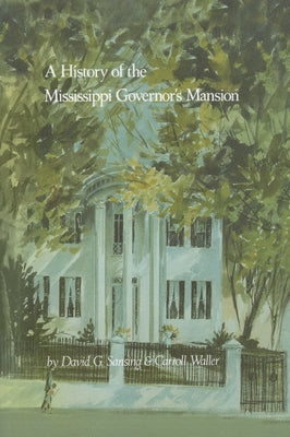 A History of the Mississippi Governor's Mansion by Sansing, David G.