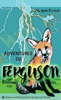 Adventures of Ferguson, the Little Red Fox: Lake Butte Overlook by Lord-Wright, Glenda