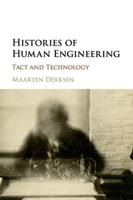 Histories of Human Engineering: Tact and Technology by Derksen, Maarten