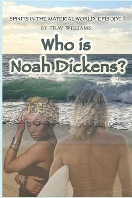 Who Is Noah Dickens? by Williams, Trav