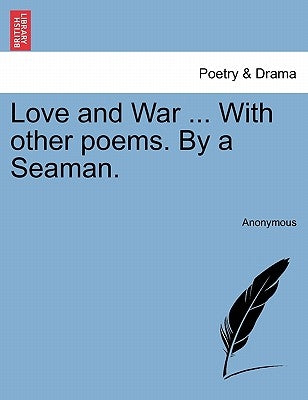 Love and War ... with Other Poems. by a Seaman. by Anonymous