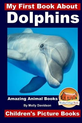My First Book About Dolphins - Amazing Animals Books - Children's Picture Books by Davidson, John