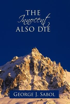 The Innocent Also Die by Sabol, George J.