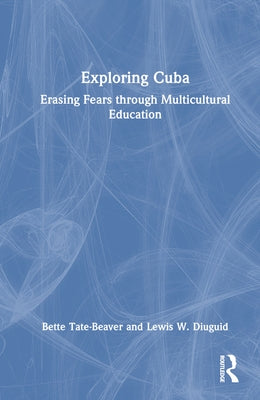 Exploring Cuba: Erasing Fears through Multicultural Education by Tate-Beaver, Bette
