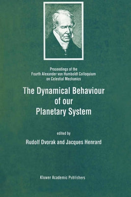 The Dynamical Behaviour of Our Planetary System by Alexander Von Humboldt Colloquium on Cel