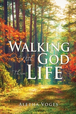 Walking With God Thru Life by Voges, Aletha