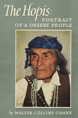 The Hopis: Portrait of a Desert People by O'Kane, Walter Collins