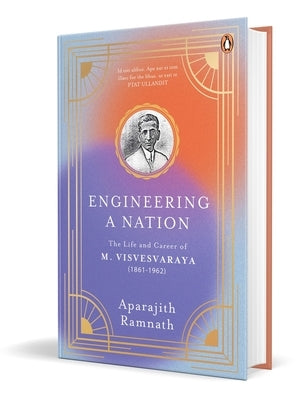 Engineering a Nation: The Life and Career of M. Visvesvaraya by Ramnath, Aparajith
