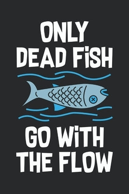 Only Dead Fish Go With The Flow: Feel Good Reflection Quote for Work Employee Co-Worker Appreciation Present Idea Office Holiday Party Gift Exchange by Lines, Inspired