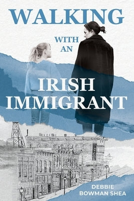 Walking With An Irish Immigrant by Shea, Debbie