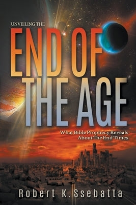 Unveiling the End of the Age: What Bible Prophecy Reveals About the End Times by Adair, Ryan