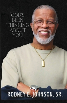 God's Been Thinking About You! by Johnson, Rodney, Sr.