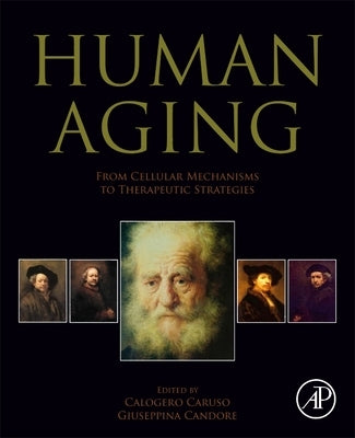 Human Aging: From Cellular Mechanisms to Therapeutic Strategies by Caruso, Calogero
