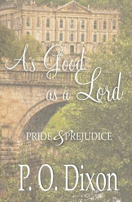 As Good as a Lord: Pride and Prejudice by Dixon, P. O.