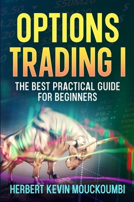 Options Trading I: The Best Practical Guide for Beginners by Mouckoumbi, Herbert Kevin