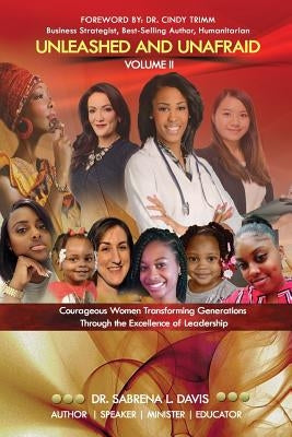 Unleashed and Unafraid - Volume II: Courageous Women Transforming Generations Through the Excellence of Leadership by Trimm, Cindy