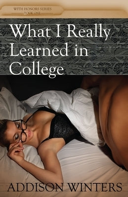 What I Really Learned in College by Winters, Addison
