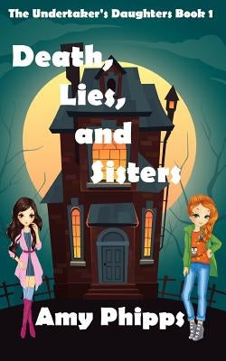 Death, Lies, & Sisters: The Undertaker's Daughters by Phipps, Amy