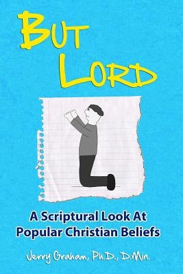 But Lord: A Hebrew Roots Apologetic of Popular Christian Beliefs by Graham, Jerry