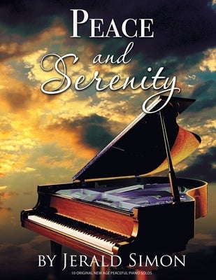 Peace and Serenity: 10 Peaceful Original New Age Piano Solos by Simon, Jerald