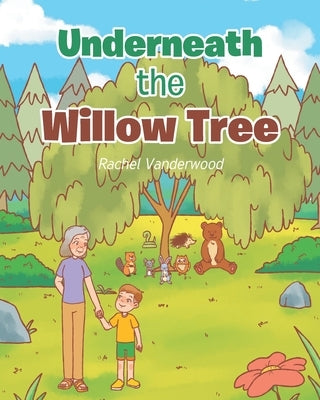 Underneath the Willow Tree by Vanderwood, Rachel