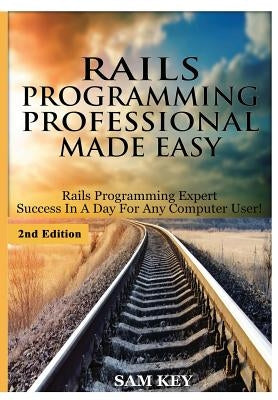 Rails Programming Professional Made Easy by Key, Sam