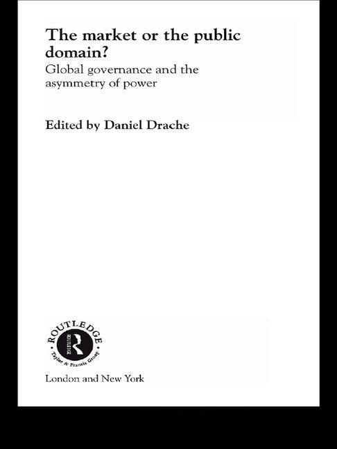 The Market or the Public Domain: Redrawing the Line by Drache, Daniel