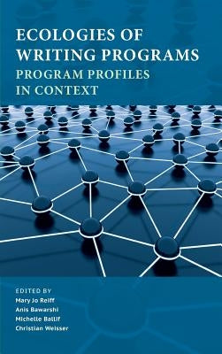Ecologies of Writing Programs: Program Profiles in Context by Reiff, Mary Jo