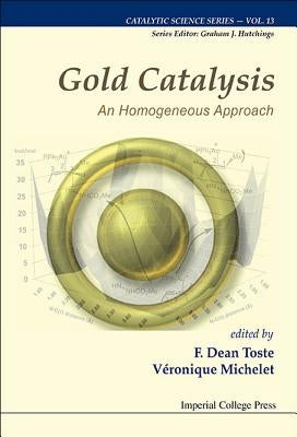 Gold Catalysis: An Homogeneous Approach by Dean Toste, Francisco