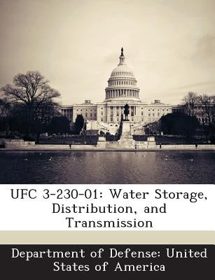 Ufc 3-230-01: Water Storage, Distribution, and Transmission by Department of Defense United States of