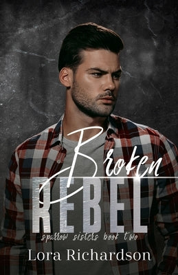 Broken Rebel by Richardson, Lora