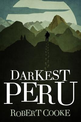 Darkest Peru by Cooke, Robert