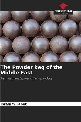 The Powder keg of the Middle East by Tabet, Ibrahim