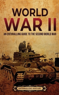 World War II: An Enthralling Guide to the Second World War by History, Enthralling