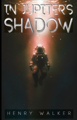 In Jupiter's Shadow by Walker, Henry