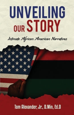 Unveiling Our Story: Intimate African American Narratives by Alexander, Tom