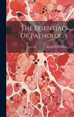 The Essentials Of Pathology by Gilliam, David Tod