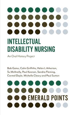 Intellectual Disability Nursing: An Oral History Project by Gates, Bob
