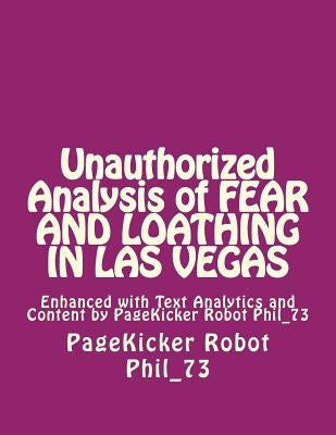 Unauthorized Analysis of FEAR AND LOATHING IN LAS VEgAS: Enhanced with Text Analytics and Content by PageKicker Robot Phil_73 by Pagekicker Robot Phil_73