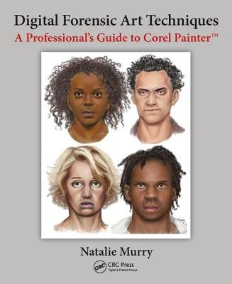 Digital Forensic Art Techniques: A Professional's Guide to Corel Painter by Murry, Natalie