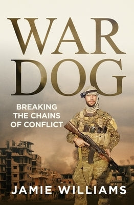 War Dog: Breaking the Chains by Williams, Jamie
