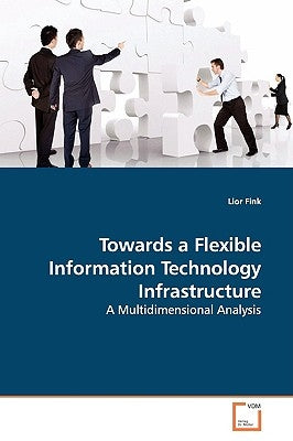 Towards a Flexible Information Technology Infrastructure by Fink, Lior