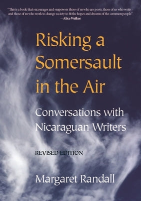 Risking a Somersault in the Air: Conversations with Nicaraguan Writers (Revised Edition) by Randall, Margaret