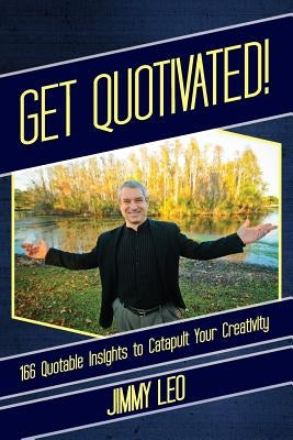 Get Quotivated!: 166 quotable inights to catapult creativity! by Leo, Jimmy