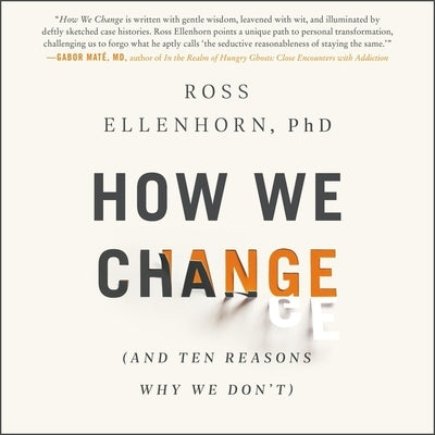 How We Change: (and Ten Reasons Why We Don't) by Ellenhorn, Ross
