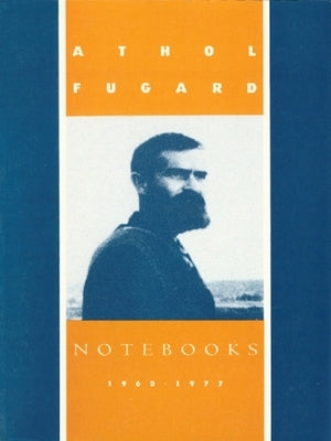 Notebooks: 1960-1977 by Fugard, Athol