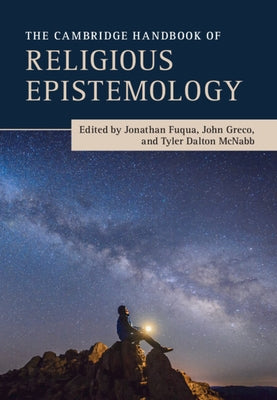 The Cambridge Handbook of Religious Epistemology by Fuqua, Jonathan